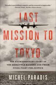 Paperback Last Mission to Tokyo: The Extraordinary Story of the Doolittle Raiders and Their Final Fight for Justice Book