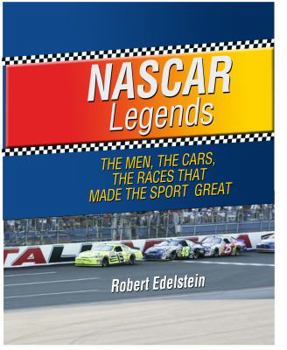 NASCAR Legends: The Men, the Cars, the Races that Made the Sport Great