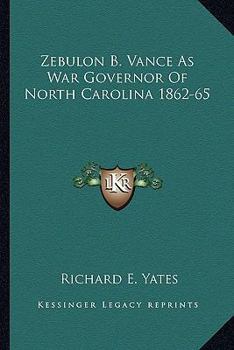 Zebulon B. Vance As War Governor Of North Carolina 1862-65