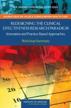 Paperback Redesigning the Clinical Effectiveness Research Paradigm: Innovation and Practice-Based Approaches: Workshop Summary Book