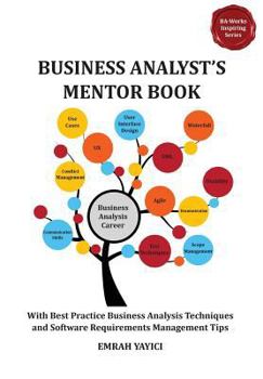 Paperback Business Analyst's Mentor Book: With Best Practice Business Analysis Techniques and Software Requirements Management Tips Book