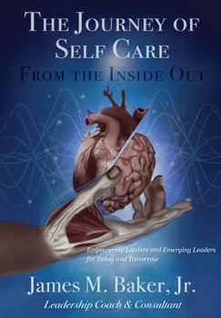 Paperback The Journey of Self Care From the Inside Out: Empowering Leaders and Emerging Leaders for Today and Tomorrow Book