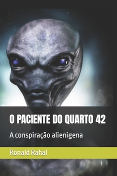 Paperback O Paciente Do Quarto 42: A conspiração alienigena [Portuguese] Book