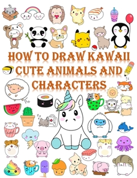 Paperback How to draw kawaii cute animals and characters: Cartooning for Kids and Learning How to Draw kawaii Cute animals and characters, Drawing for Kids, Dra Book