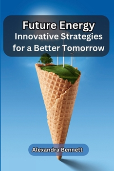 Paperback Future Energy: Innovative Strategies for a Better Tomorrow Book