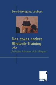 Paperback Das Etwas Andere Rhetorik-Training Oder "Frösche Können Nicht Fliegen" [German] Book