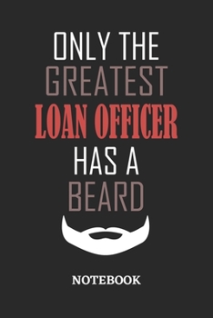 Only The Greatest Loan Officer Has A Beard Notebook: 6x9 inches - 110 ruled, lined pages • Greatest Passionate Office Job Journal Utility • Gift, Present Idea