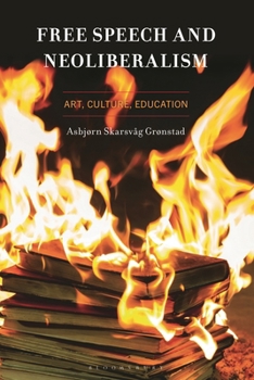 Hardcover Free Speech and Neoliberalism: Art, Culture, Education Book