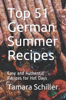 Paperback Top 51 German Summer Recipes: Easy and Authentic Recipes for Hot Days Book