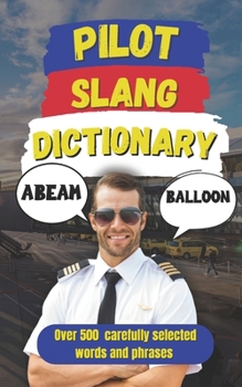 Paperback Pilot Slang Dictionary: A Fun Guide to Pilot Terminology and Slang Book