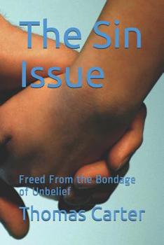 Paperback The Sin Issue: Freed from the Bondage of Unbelief Book