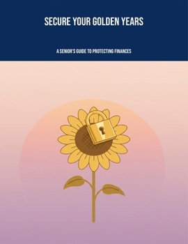 Paperback Secure Your Golden Years: A Senior'S Guide To Protecting Finances Book