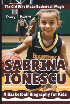 Paperback Sabrina Ionescu: The Girl Who Made Basketball Magic - A Basketball Biography for Kids Book