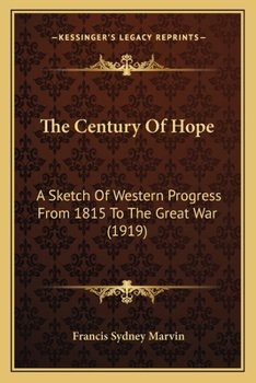 Paperback The Century Of Hope: A Sketch Of Western Progress From 1815 To The Great War (1919) Book