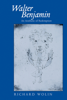 Walter Benjamin: An Aesthetic of Redemption (Weimar and Now : German Cultural Criticism, No 7) - Book #7 of the Weimar and Now: German Cultural Criticism