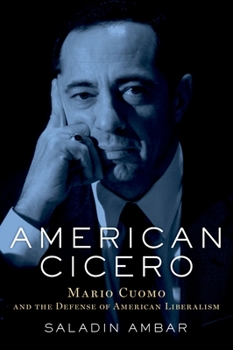 Hardcover American Cicero: Mario Cuomo and the Defense of American Liberalism Book