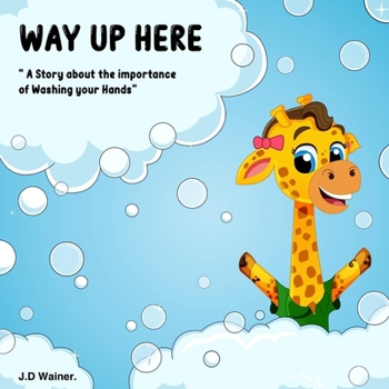 Way Up Here: A story about the importance of washing your hands.