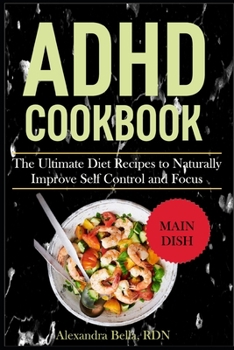 Paperback ADHD Cookbook: The Ultimate Diet Recipes to Naturally Improve Self Control and Focus Book
