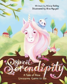 Paperback Sweet Serendipity: A Tale of How Unicorns Came to Be Book