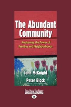 Paperback The Abundant Community: Awakening the Power of Families and Neighborhoods (Large Print 16pt) [Large Print] Book