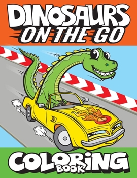 Paperback Dinosaurs On The Go Coloring Book: Fun Gift For Kids & Toddlers Ages 2-6 Book