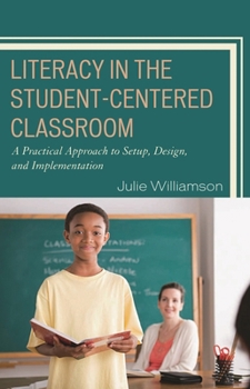 Hardcover Literacy in the Student-Centered Classroom: A Practical Approach to Setup, Design, and Implementation Book