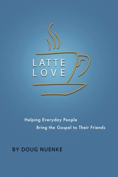 Paperback Latte Love: Helping Everyday People Bring the Gospel to Their Friends Book