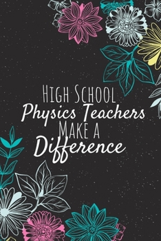 Paperback High School Physics Teachers Make A Difference: Blank Lined Journal Notebook, High School Physics Teachers Gifts, Teachers Appreciation Gifts, Gifts f Book