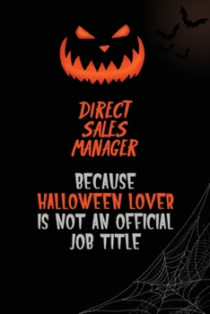 Direct Sales Manager Because Halloween Lover Is Not An Official Job Title: 6x9  120 Pages Halloween Special Pumpkin Jack O'Lantern Blank Lined Paper Notebook Journal