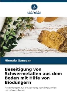 Beseitigung von Schwermetallen aus dem Boden mit Hilfe von Biodüngern: Auswirkungen auf die Keimung von Amaranthus retroflexus-Samen
