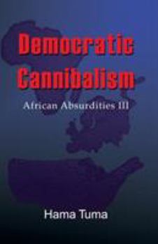 Paperback Democratic Cannibalism: African Absurdities III Book
