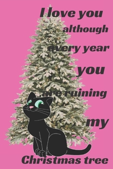 Paperback I love you although every year You are ruining my Christmas tree: Notebook 6x9inches 120 pages. Paper in a line.Perfect gift idea.For breeders and cat Book