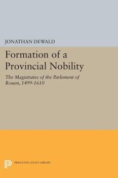 Paperback Formation of a Provincial Nobility: The Magistrates of the Parlement of Rouen, 1499-1610 Book