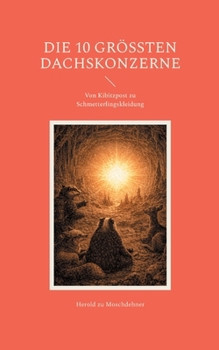 Die 10 größten Dachskonzerne: Von Kibitzpost zu Schmetterlingskleidung (German Edition)