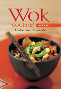 Spiral-bound Wok Cooking Made Easy: Delicious Meals in Minutes [Wok Cookbook, Over 60 Recipes] Book