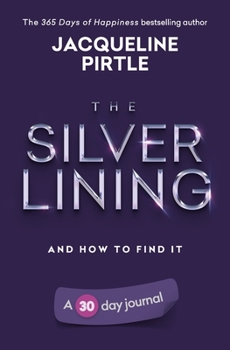 Paperback The Silver Lining - And How To Find It: A 30 day journal Book