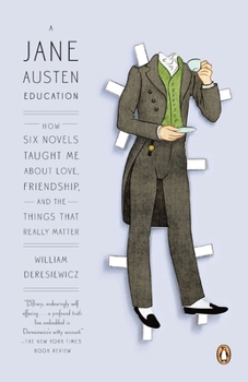 Paperback A Jane Austen Education: How Six Novels Taught Me About Love, Friendship, and the Things That Really Matter Book