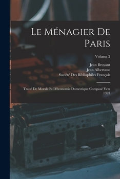 Paperback Le Ménagier De Paris: Traité De Morale Et D'économie Domestique Composé Vers 1393; Volume 2 [French] Book