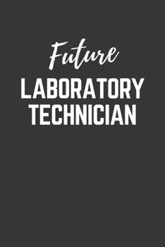 Future Laboratory Technician Notebook: Lined Journal (Gift for Aspiring Laboratory Technician), 120 Pages, 6 x 9, Matte Finish