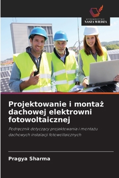 Projektowanie i montaz dachowej elektrowni fotowoltaicznej (Polish Edition)