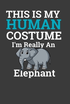 Paperback This Is My Human Costume I'M Really A Elephant: Perfect Notebook For Elephant Lover. Cute Cream Paper 6*9 Inch With 100 Pages Notebook For Writing Dai Book