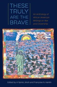 Paperback These Truly Are the Brave: An Anthology of African American Writings on War and Citizenship Book