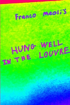 Paperback Franco Meoli's Hung Well In the Louvre Book