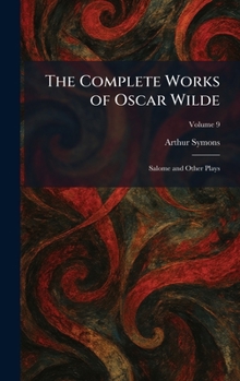 The Complete Works of Oscar Wilde: Salome and Other Plays