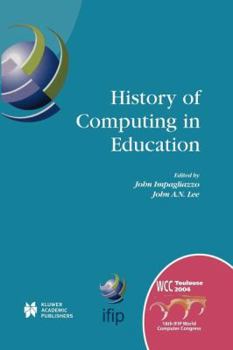 Paperback History of Computing in Education: Ifip 18th World Computer Congress, Tc3 / Tc9 1st Conference on the History of Computing in Education 22-27 August 2 Book