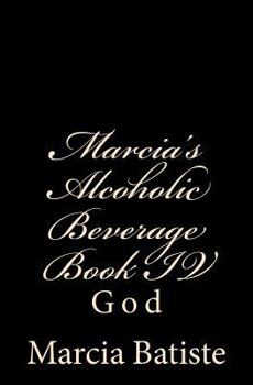 Marcia's Alcoholic Beverage Book IV: God