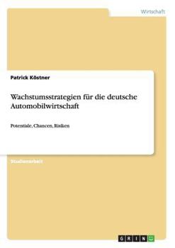 Paperback Wachstumsstrategien für die deutsche Automobilwirtschaft: Potentiale, Chancen, Risiken [German] Book