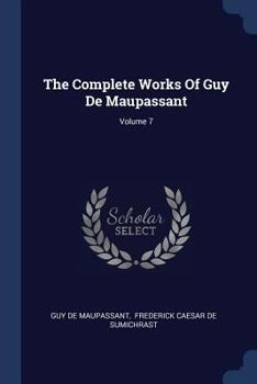 Paperback The Complete Works Of Guy De Maupassant; Volume 7 Book