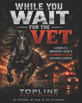 Paperback While You Wait For The Vet: The Horse Owner's Emergency Plan, Record Book, and Action Guide Book