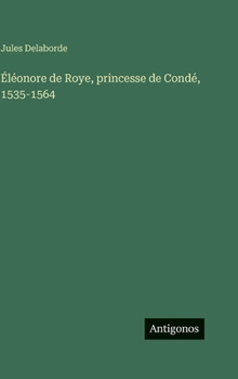Éléonore de Roye, princesse de Condé, 1535-1564